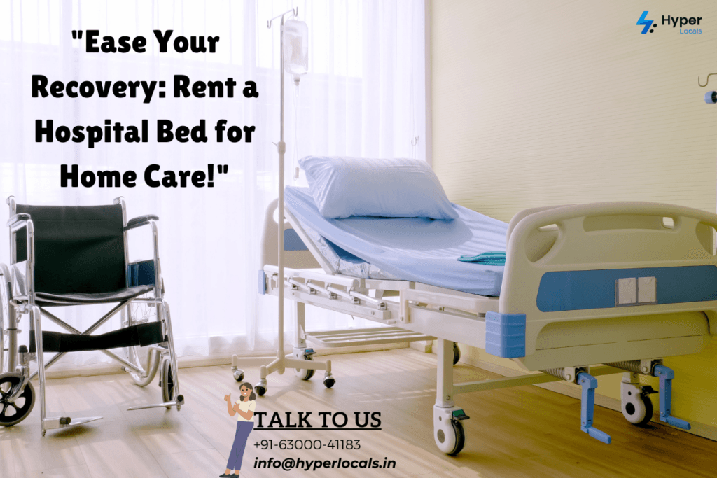 Hospital bed and wheelchair in a well-lit room with the text 'Ease Your Recovery: Rent a Hospital Bed for Home Care!' promoting Hyperlocals' hospital bed rental services.